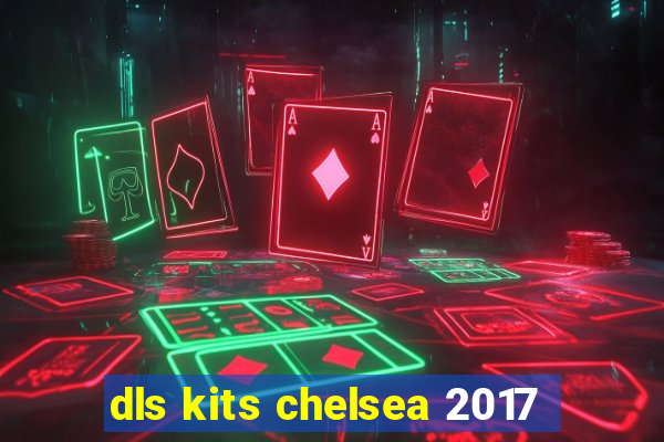 dls kits chelsea 2017